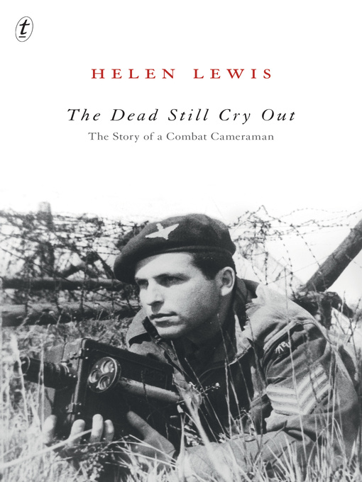 Title details for The Dead Still Cry Out: the Story of a Combat Cameraman by Helen Lewis - Available